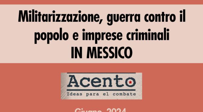 Militarizzazione, guerra contro il popolo e imprese criminali in Messico [Accento, Giugno 2024]